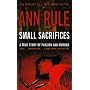 Small Sacrifices: A True Story of Passion and Murder