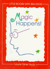 Magic Happens! (Little Books With Big Ideas)