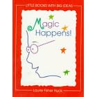 Magic Happens! (Little Books With Big Ideas)