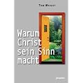 Warum Christ sein Sinn macht: Warum der christliche Glaube sinnvoll ist