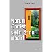 Warum Christ sein Sinn macht: Warum der christliche Glaube sinnvoll ist
