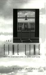 The Fine Line : Making Distinctions in Everyday Life