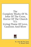  : The Complete Works Of St. John Of The Cross, Doctor Of The Church  V3: Living Flame Of Love, Cautions And More