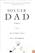 Soccer Dad: A Father, a Son, and a Magic Season