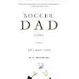 Soccer Dad: A Father, a Son, and a Magic Season
