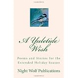 A Yuletide Wish: Poems and Stories for the Extended Holiday Season