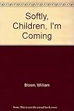 Softly, children, I'm coming