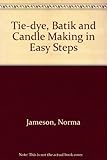 Tie-dye, batik and candlemaking in easy steps