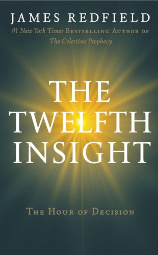 The Twelfth Insight: The Hour of Decision (The Celestine Prophecy Book 4)