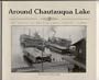 Around Chautauqua Lake: Fifty years of photographs, 1875-1925
