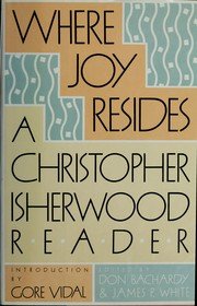Where Joy Resides: A Christopher Isherwood Reader, by Don Bachardy, James P. White Where Joy Resides: A Christopher Isherwood Reader, by Don Bachardy, James P. White