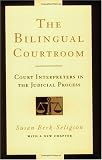 The Bilingual Courtroom: Court Interpreters in the Judicial Process (With a New Chapter)