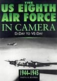 The U.S. 8th Air Force in Camera: 1944-1945