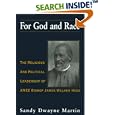For God and Race: The Religious and Political Leadership of AMEZ Bishop James Walker Hood by Sandy Dwayne Martin