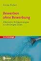 Bewerben ohne Bewerbung: Alternative Erfolgsstrategien in schwierigen Zeiten