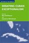 Debating Cuban Exceptionalism (Studies of the Americas)