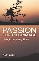 Passion for Pilgrimage: Notes for the Journey Home