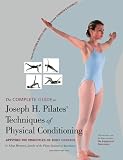 The Complete Guide to Joseph H. Pilates' Techniques of Physical Conditioning