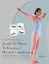 The Complete Guide to Joseph H. Pilates' Techniques of Physical Conditioning