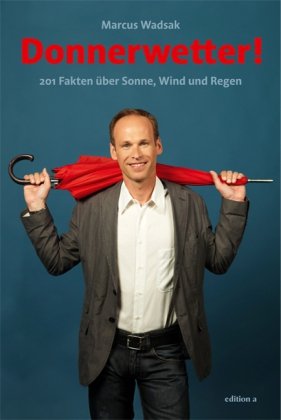 Donnerwetter!: 201 Fakten &uuml;ber Sonne, Wind und Regen