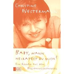 Baby, wann heiratest Du mich: Ein Roman aus dem Beziehungsdschungel