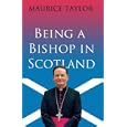 Being a Bishop in Scotland by Maurice Taylor