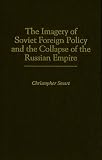 The Imagery of Soviet Foreign Policy and the Collapse of the Russian Empire: