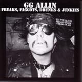 G.G. Allin - Freaks, Faggots, Drunks & Junkies