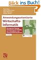 Anwendungsorientierte Wirtschaftsinformatik: Strategische Planung, Entwicklung und Nutzung von Informations- und Kommunikationssystemen