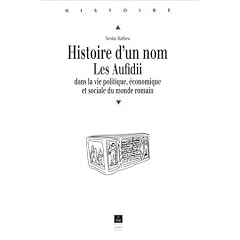 Histoire d'un nom : Les Aufidii dans la vie politique, �conomique et sociale du monde romain