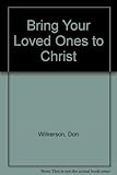 Bring your loved ones to Christ