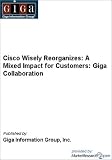 Review MarketResearch.com  / Cisco Wisely Reorganizes: A Mixed Impact for Customers: Giga Collaboration