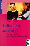 Helfen oder aufgeben? Ein Ratgeber f�r Angeh�rige von Alkoholikern