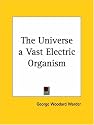 The Universe a Vast Electric Organism