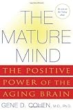 The Mature Mind: The Positive Power of the Aging Brain