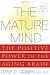 The Mature Mind: The Positive Power of the Aging Brain