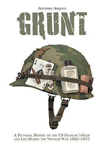 Grunt: A Pictorial Report on the US Infantry's Gear and Life During the Vietnam War- 1965-1975 by Antonio Arques (2014-07-19)