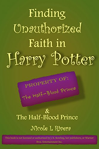 Finding Unauthorized Faith in Harry Potter & The Half Blood Prince