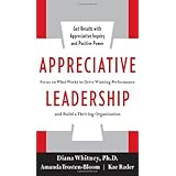 Appreciative Leadership: Focus on What Works to Drive Winning Performance and Build a Thriving Organization