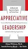 Appreciative Leadership: Focus on What Works to Drive Winning Performance and Build a Thriving Organization