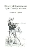 History of Emporia and Lyon County, Kansas (Heritage Classic)