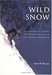Wild Snow: A Historical Guide to North American Ski Mountaineering : With 54 Selected Classic Routes, 214 Photographs, and 10 Maps (American Alpine Book Series)