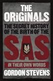 The Originals: The Secret History of the Birth of the SAS: In Their Own Words