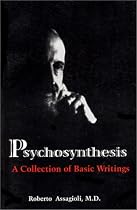 Psychosynthesis: A Collection of Basic Writings