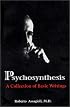 Psychosynthesis: A Collection of Basic Writings