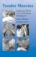 Tender Mercies: Inside the World of a Child Abuse Investigator