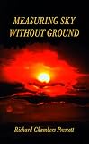 Measuring Sky Without Ground: Essays on the Goddess Kali, Sri Ramakrishna and Human Potential with Selections from Remaining Texts in the Series
