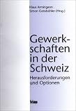 Gewerkschaften in der Schweiz - Klaus Armingeon, Simon Geissb&uuml;hler