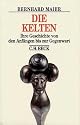 Die Kelten: Ihre Geschichte von den Anf&auml;ngen bis zur Gegenwart