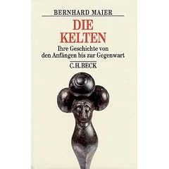 Die Kelten: Ihre Geschichte von den Anf�ngen bis zur Gegenwart